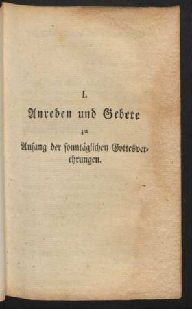 I. Anreden und Gebete zu Anfang der sonntäglichen Gottesverehrungen