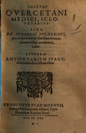 Joseph Quercetani Sclopetarius sive, de curandis vulneribus, quae sclopetorum ictibus acciderunt, liber