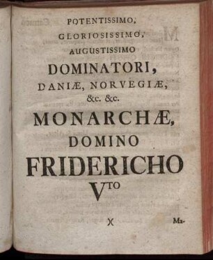 Potentissimo, Gloriosissimo, Augustissimo Dominatori, Daniæ, Norvegiæ, &c. &c.