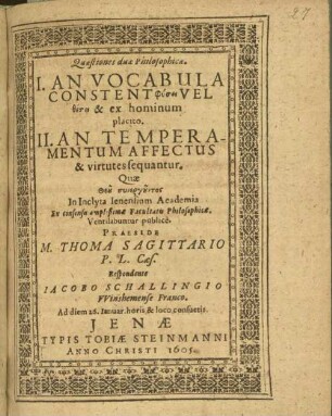 Quaestiones duae philosophicae : 1. An vocabula constent physei vel thesei & ex hominum placito ; 2. An temperamentum affectus & virtutes sequantur