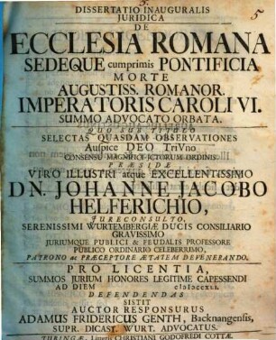 Dissertatio Inauguralis Juridica De Ecclesia Romana Sedeque cumprimis Pontificia Morte Augustiss. Romanor. Imperatoris Caroli VI Summo Advocato Orbata