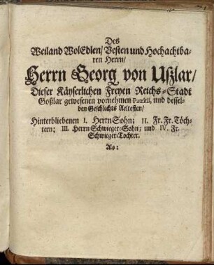 Des Weiland Wol Edlen Vesten und hochachtbaren Herrn/ Herrn Georg von Ußlar/ [...]