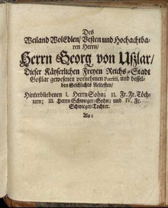 Des Weiland Wol Edlen Vesten und hochachtbaren Herrn/ Herrn Georg von Ußlar/ [...]