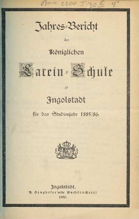 Jahresbericht über die Königliche Latein-Schule Ingolstadt. 1885/86