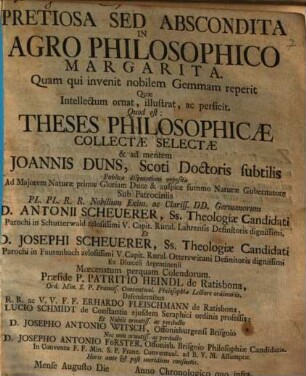 Pretiosa Sed Abscondita In Agro Philosophico Margarita ... Quod est: Theses Philosophicae Collectae Selectae & ad mentem Joannis Duns, Scoti Doctoris subtilis Publicae disputationi expositae