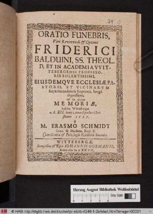 Oratio Funebris, Viri Reverendi & Optimi Friderici Balduini, SS. Theol. D. Et In Academia Wittebergensi Professoris Solertissimi. Eiusdemque Ecclesiae Pastoris, Et Vicinarum Superintendentis Supremi, longe dignissimi