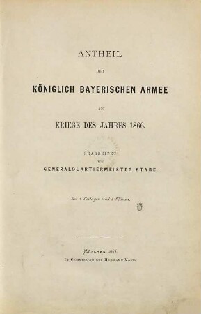 Antheil der Königlich Bayerischen Armee am Kriege des Jahres 1866 : mit 3 Beilagen und 6 Plänen