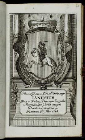 Illustrissimus S.R.I. Princeps Ianusius Dux in Dubno, Princeps Sangusko, Mareschallus Curiae magni Ducatus Lithuaniae &c. Receptus 2.da Febr. 1749
