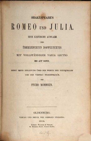 Shakespeare's Romeo und Julia : eine kritische Ausgabe des überlieferten Doppeltextes mit vollständiger varia lectio bis auf Rowe ; nebst einer Einleitung über den Werth der Textquellen und den Versbau Shakespeare's