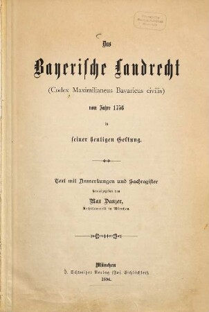Das bayerische Landrecht (Codex Maximilianeus Bavaricus civilis) vom Jahre 1756 in seiner heutigen Geltung : Text mit Anmerkungen und Sachregister