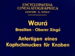 Waurá (Brasilien, Oberer Xingú) - Anfertigen eines Kopfschmuckes für Knaben