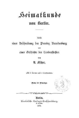 Heimatkunde von Berlin : nebst einer Beschreibung der Provinz Brandenburg und einer Geschichte der Landesfürsten
