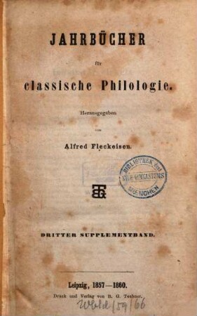 Neue Jahrbücher für Philologie und Pädagogik. Abt. 1, Jahrbücher für classische Philologie. Supplementband. 3. 1857/60