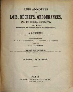Recueil général des lois et des arrêts. Lois annotées, ou lois, décrets, ordonnances, avis du Conseil d'Etat, etc.. 7. 1871/75