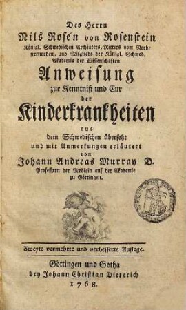 Des Herrn Nils Rosén von Rosenstein Königl. Schwedischen Archiaters ... Anweisung zur Kenntniß und Cur der Kinderkrankheiten