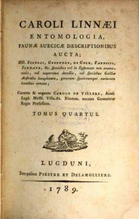 Caroli Linnaei Entomologia, Faunae Suecicae Descriptionibus Aucta : DD. Scopoli, Geoffroy, De Geer, Fabricii, Schrank, &c. speciebus vel in Systemate non enumeratis, vel nuperrime detectis, vel speciebus Galliae Australis locupletata, generum specierumque rariorum iconibus ornata, 4