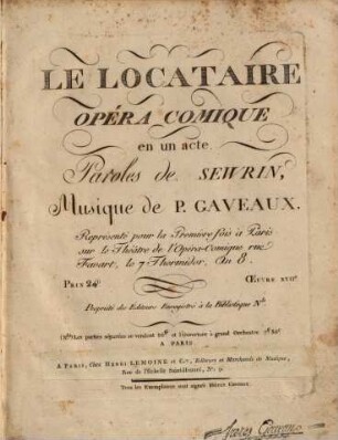 Le locataire : opéra comique en un acte ; représenté pour la première fois à Paris sur le Théâtre de l'Opéra-Comique rue Favart, le 7 thermidor, an 8 ; oeuvre XVIIe