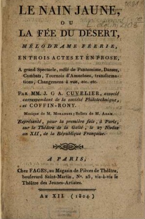 Le nain jaune, ou la fée du désert : mélodrame féerie, en trois actes et en prose, à grand spectacle, mêlé de pantomime, danses, combats, tournois d'amazônes, transformations, changemens à vue, etc. etc.