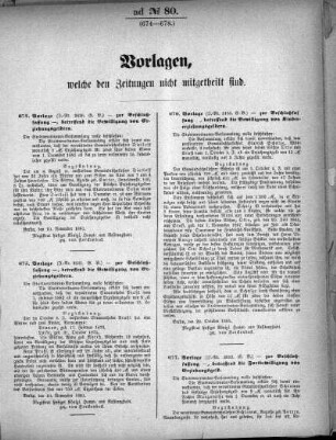 Anlage: ad No. 80 (674-678.), Vorlagen, welche den Zeitungen nicht mitgetheilt sind