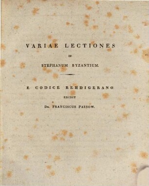 Diem natal. Regis Clem. Friderici Guilelmi III. d. ... III. Aug. ... oratione ... celebrandum indicit Franc. Passow : [praemissae sunt] variae lectines e codice Stephani Byzantinii Rhedigerano