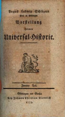 August Ludwig Schlözers Prof. in Göttingen Vorstellung seiner Universal-Historie. 2