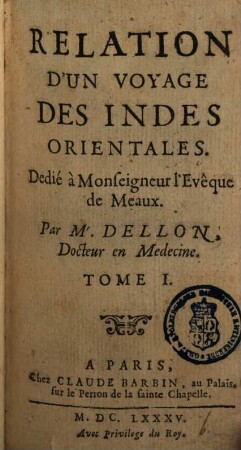 Relation D'Un Voyage Des Indes Orientales : Dedié à Monseigneur l'Evêque de Meaux. 1