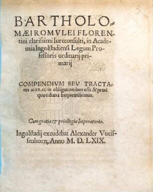 Bartholomaei Romulei ... compendium seu tractatus morae : in obligationibus usu & praxi quotidiana frequentissimus