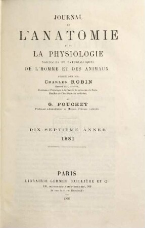Journal de l'anatomie et de la physiologie normales et pathologiques de l'homme et des animaux, 17. 1881