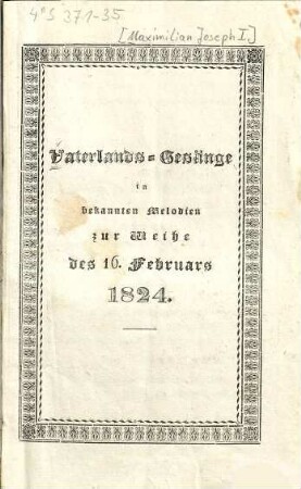 Vaterlands-Gesänge in bekannten Melodien zur Weihe des 16. Februars 1824