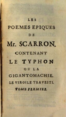 Oeuvres de Monsieur Scarron, 4. Qui contient Le Typhon, ou la Gigantomacie, & les Livres I. II. III. & IV. du Virgile Travesti