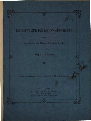 Regesta documentorum Germaniae historiam illustrantium : aus den Handschriften der Marcusbibliothek in Venedig, 2