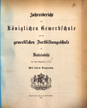 Jahresbericht der Königlichen Gewerbsschule und der Gewerblichen Fortbildungsschule zu Dinkelsbühl. 1875/76 (1876)