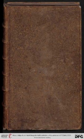 1: Splendor Magnificentissimæ Urbis Venetiarum Clarissimus: E Figuris elegantissimis, & accurata Descriptione emicans; In Duas Partes Distributus ...; Opus Collectum atque editum ex Scriptoribus optimis atque luculentis: Templa inclytæ Urbis magnifica, Collegia, Monumenta ...
