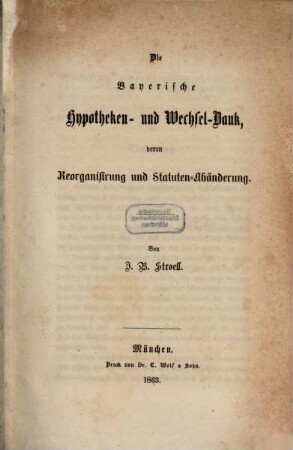 Die Bayerische Hypotheken- und Wechselbank, deren Reorganisierung und Statuten-Abänderung