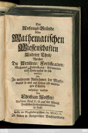 Theil 2: Welcher Die Artillerie, Fortification, Mechanick, Hydrostatick, Aerometrie und Hydraulick in sich enthält