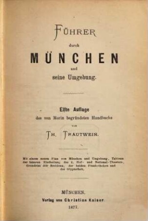 Führer durch München und seine Umgebung : mit einem neuen Plan von München und Umgebung, Tableau der inneren Eintheilung des k. Hof- und National-Theaters und Grundriss der Residenz, der beiden Pinakotheken und der Glyptothek
