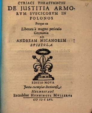 Cyriaci Thrasymachi de iustitia armorum Suecicorum in Polonos perque ea liberata a magno periculo Germania ad Andream Nicanorem epistola
