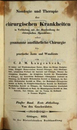 Nosologie und Therapie der chirurgischen Krankheiten in Verbindung mit der Beschreibung der chirurgischen Operationen oder gesammte ausführliche Chirurgie : für practische Aerzte und Wundaerzte, Bd. 5, Abth. 1. Von den Geschwülsten ; 1