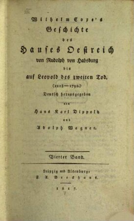 Wilhelm Coxe's Geschichte des Hauses Oestreich : von Rudolph von Habsburg bis auf Leopold des Zweiten Tod ; 1218 - 1792, 4