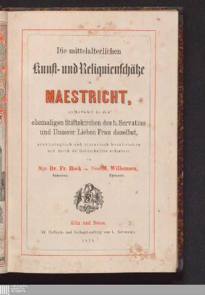 Die mittelalterlichen Kunst- und Reliquienschätze zu Maestricht, aufbewahrt in den ehemaligen Stiftskirchen des h. Servatius und Unserer Lieben Frau daselbst : archäologisch und historisch beschrieben und durch 66 Holzschnitte erläutert