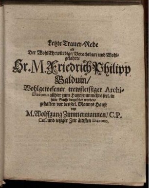 Letzte Trauer-Rede als Der ... Hr. M. Friedrich Philipp Balduin/ Wohlgewesener trewfleissiger Archi-Diaconus allhier zum Hayn/ ... beygesetzet worden