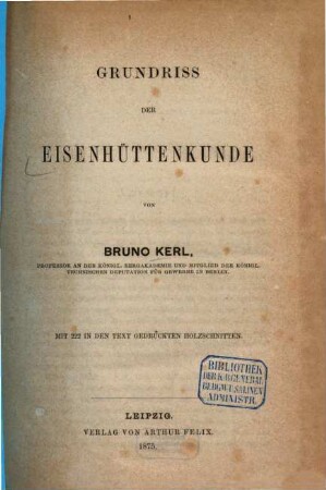 Grundriss der Eisenhüttenkunde, [1]. [Grundwerk]