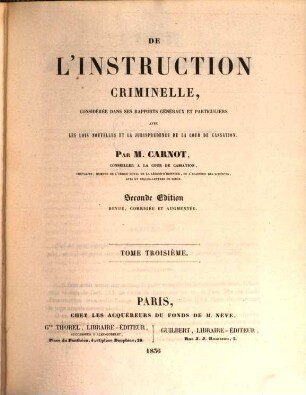 De l'instruction criminelle : consideree dans ses rapports généraux et particuliers avec les lois nouvelles et la jurisprudence de la cour de cassation, 3