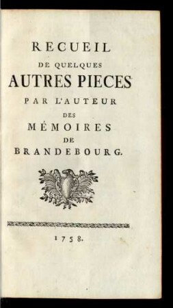 [Anhang]: Recueil De Quelques Autres Pieces Par L'Auteur Des Mémoires De Brandebourg