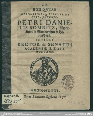 Ad Exequias ... Juvenis Petri Danielis Somnitz, haeredit arii in Wundershin und Lefersdorff invitat rector et senatus acadademiae Regiomontanae