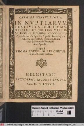 Carmina Gratvlatoria. In Nvptiarvm Festivitatem Hvmanissimi Et Doctiss. Viri D. Gotfridi Heshusij, concionatoris Oppenheimensis Sponsi, & pudicissimæ virginis Rebeccæ Speckhanæ, Erici Speckhani ciuis & Senatoris Bremensis filiæ, Sponsæ