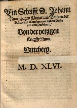 Ein Schrifft D. Johann Bugenhagen Pomerani, Pastoris der Kirchen zu Witteberg, an andere Pastoren und Predigern, von der yetzigen Kriegßrüstung