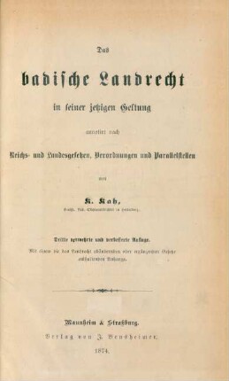 Das badische Landrecht in seiner jetzigen Geltung annotirt nach Reichs- und Landesgesetzen, Verordnungen und Parallelstellen