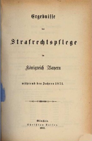 Ergebnisse der Strafrechtspflege im Königreiche Bayern : während des Jahres ... 1871