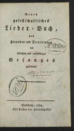 Neues gesellschaftliches Lieder-Buch, den Freunden und Freundinnen des frölichen und unschuldigen Gesanges gewidmet